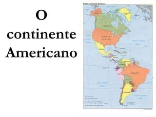 O
continente
Americano
 