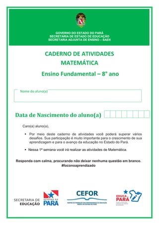 GOVERNO DO ESTADO DO PARÁ
SECRETARIA DE ESTADO DE EDUCAÇÃO
SECRETARIA ADJUNTA DE ENSINO – SAEN
CADERNO DE ATIVIDADES
MATEM...
