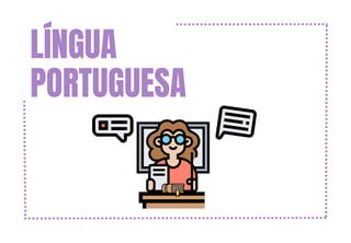 LÍNGUA
PORTUGUESA
 