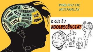 PERÍODO DE
MUDANÇAS
 