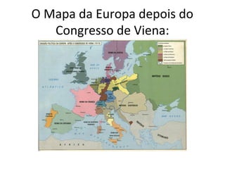 O Mapa da Europa depois do
Congresso de Viena:
 