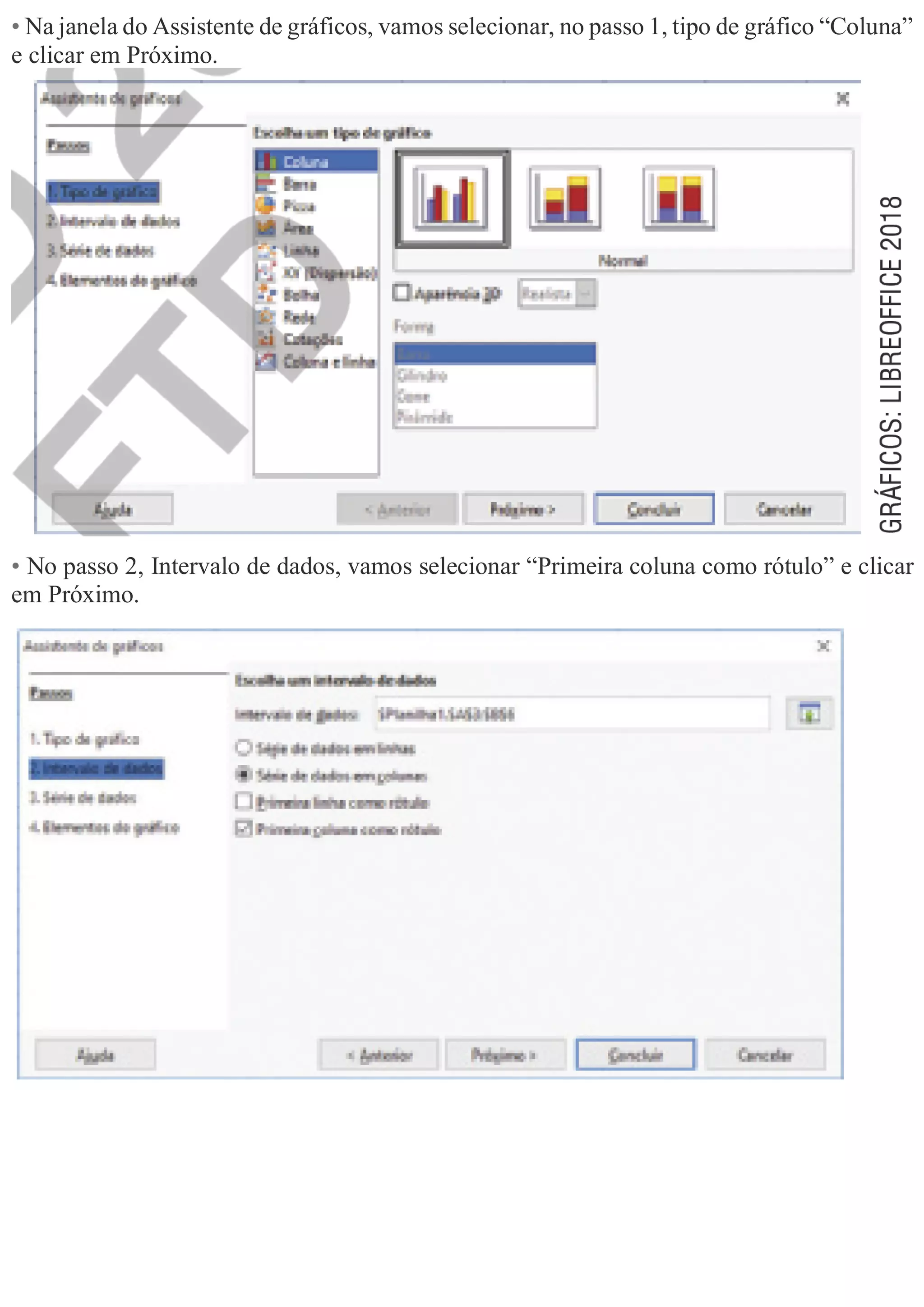 • Na janela do Assistente de gráficos, vamos selecionar, no passo 1, tipo de gráfico “Coluna”
e clicar em Próximo.
• No passo 2, Intervalo de dados, vamos selecionar “Primeira coluna como rótulo” e clicar
em Próximo.