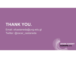 THANK YOU.
Email: ofcastaneda@uvg.edu.gt
Twitter: @oscar_castaneda
 