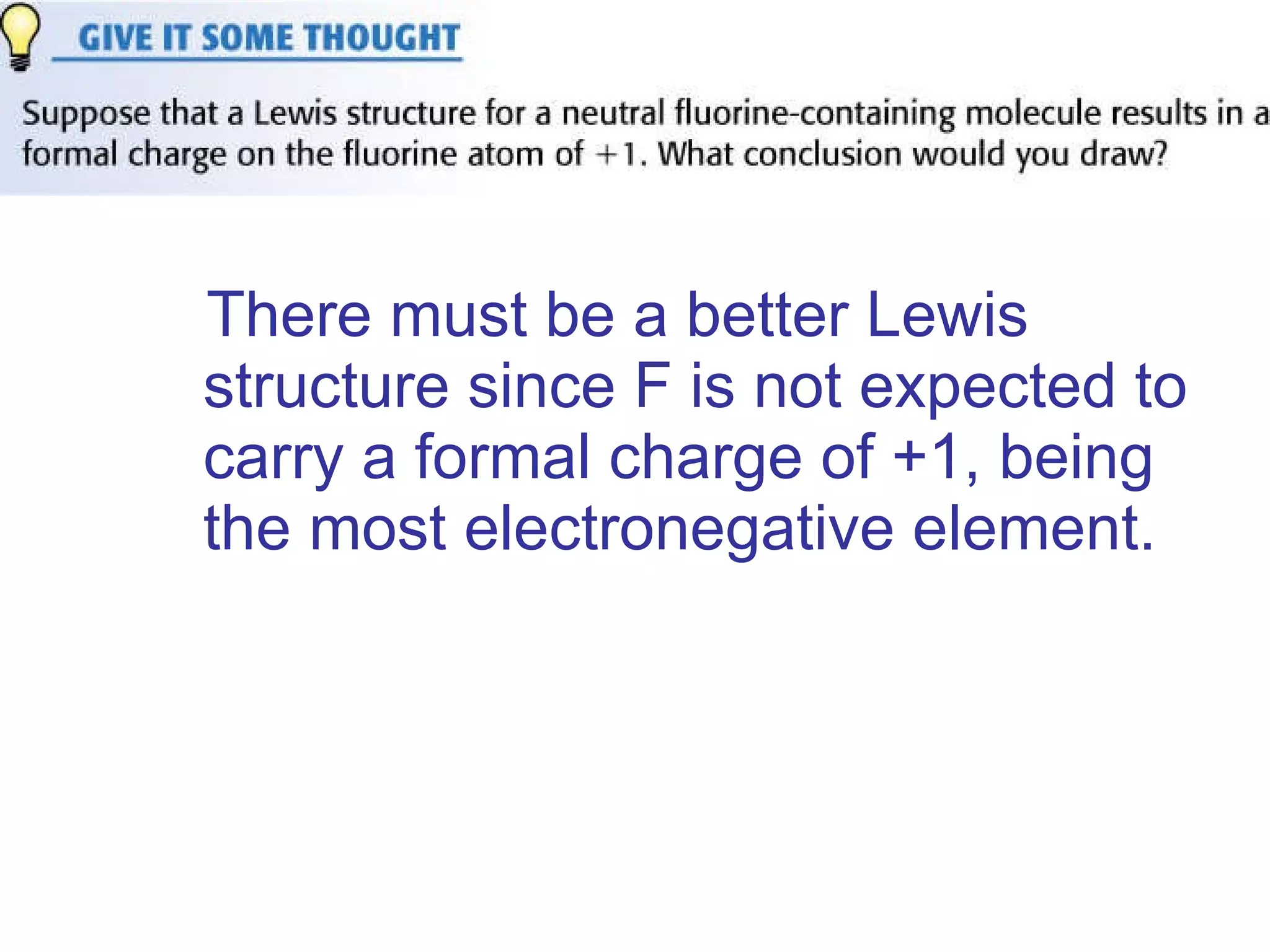 There must be a better Lewis structure since F is not expected to carry a formal charge of +1, being the most electronegative element.   