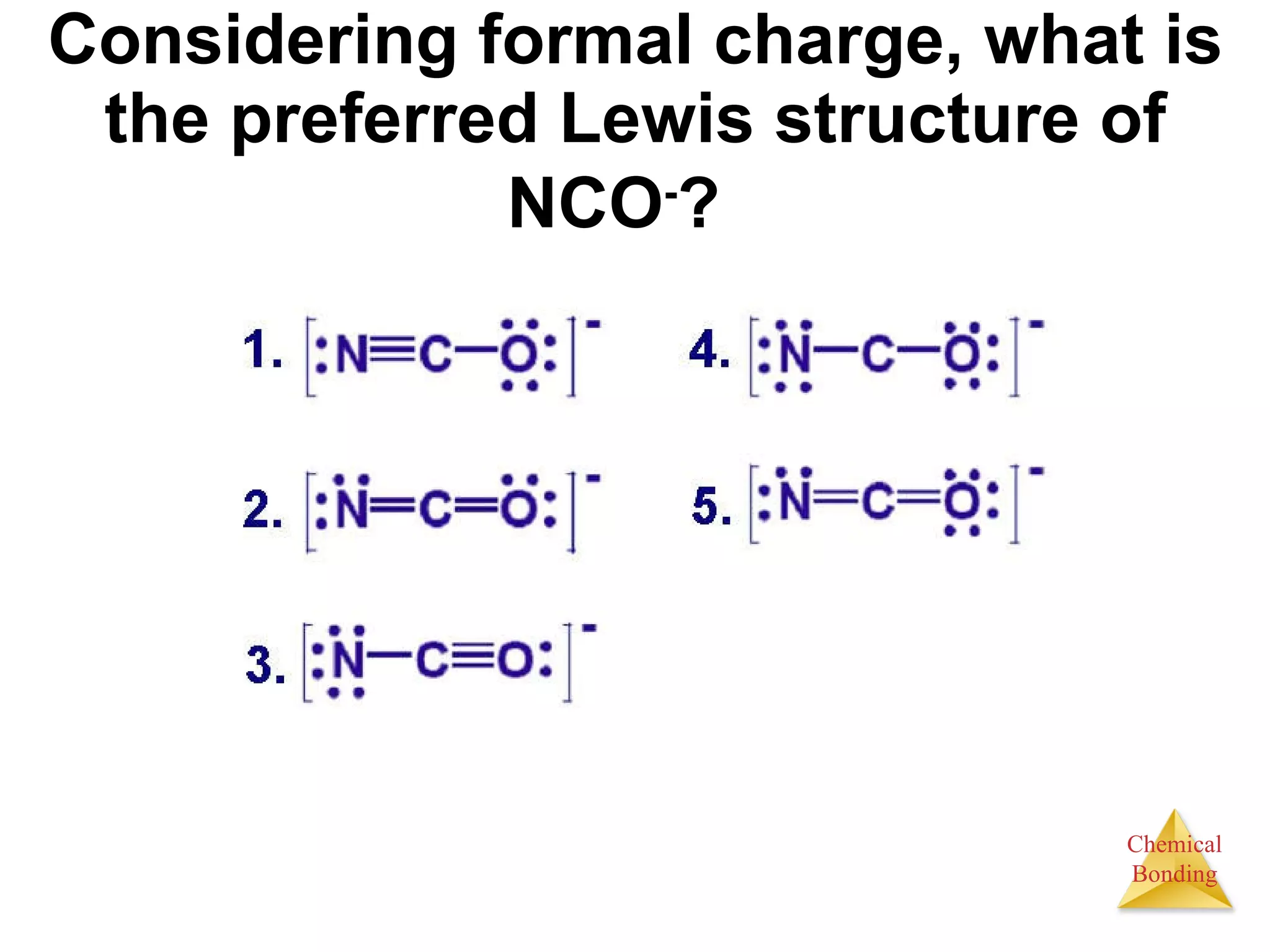 Considering formal charge, what is the preferred Lewis structure of NCO - ?   