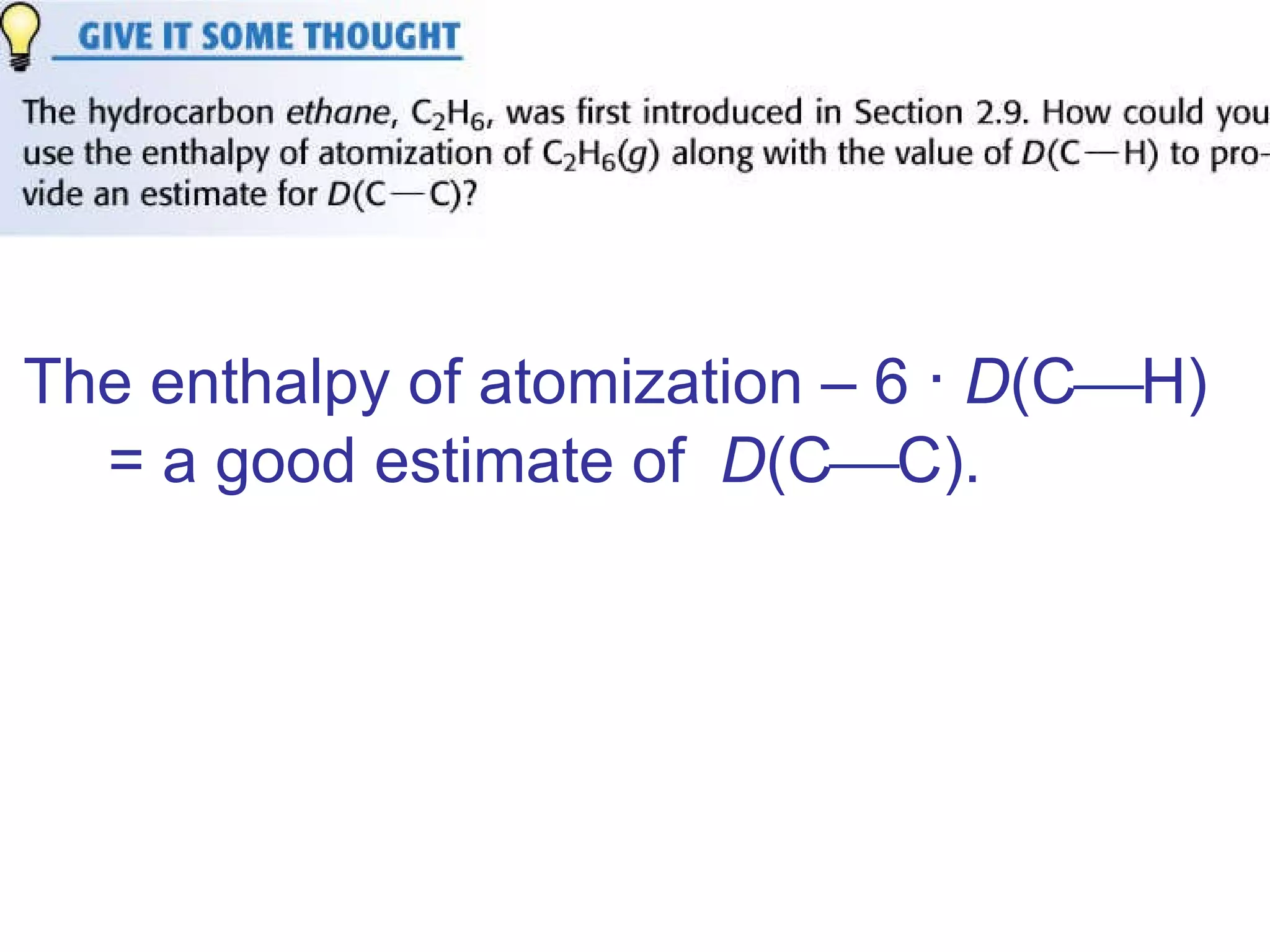 The enthalpy of atomization – 6  ·   D (C  H) = a good estimate of  D (C  C).   