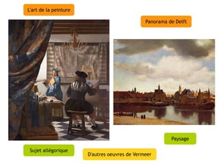 L'art de la peinture

                                               Panorama de Delft




                                                         Paysage

 Sujet allégorique
                       D'autres oeuvres de Vermeer
 