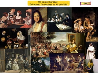 Un collage baroque:
Découvrez les oeuvres et les peintres   LIM
 