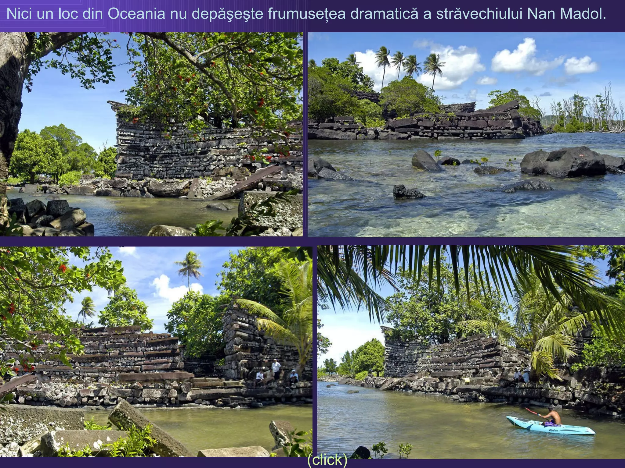 Nici un loc din Oceania nu depăşeşte frumuseţea dramatică a străvechiului  Nan Madol . (click) 