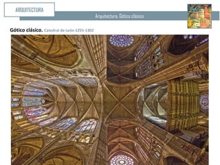 Arquitectura. Gótico clásico
ARQUITECTURA
Gótico clásico. Catedral de León 1255-1302
 