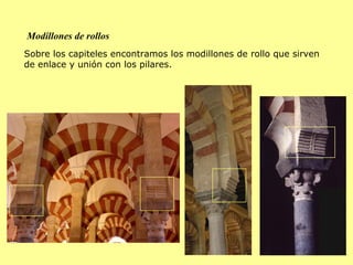 Modillones de rollos Sobre los capiteles encontramos los modillones de rollo que sirven de enlace y unión con los pilares.   
