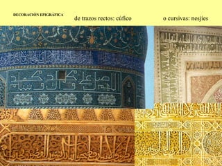 DECORACIÓN EPIGRÁFICA de trazos rectos: cúfico  o cursivas: nesjíes 