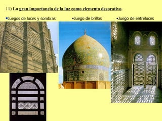 11)  La  gran importancia de la luz como elemento decorativo . Juegos de luces y sombras Juego de brillos Juego de entreluces 