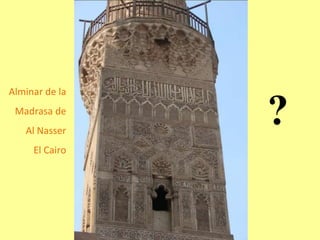 ? Alminar de la Madrasa de Al Nasser El Cairo 