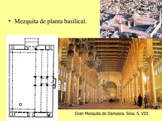 Mezquita de planta basilical. Gran Mezquita de Damasco. Siria. S. VIII 