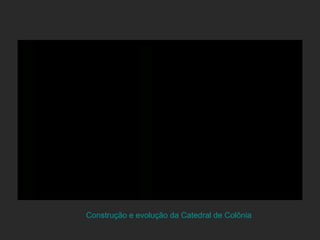 Construção e evolução da Catedral de Colônia 