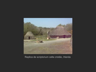 Replica de scriptorium celta cristão, Irlanda 