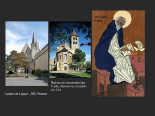 Abadia de Ligugé , 360, França Ruínas do monastério de Fulda, Alemanha, funaddo em 744 