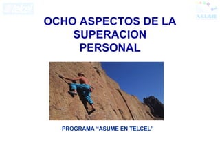 OCHO ASPECTOS DE LA SUPERACION PERSONAL PROGRAMA “ASUME EN TELCEL” 