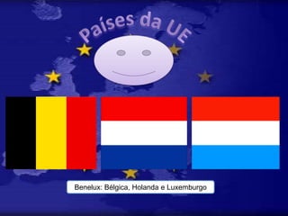 Países da UE Benelux: Bélgica, Holanda e Luxemburgo 