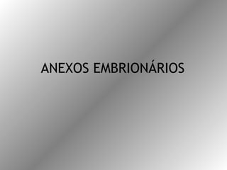 ANEXOS EMBRIONÁRIOS
 