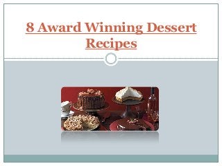 8 Award Winning Dessert
        Recipes
 