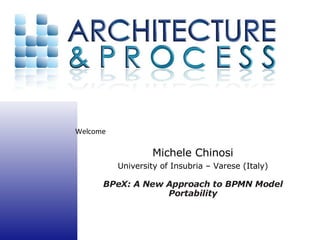 Michele Chinosi University of Insubria – Varese (Italy) BPeX: A New Approach to BPMN Model Portability 