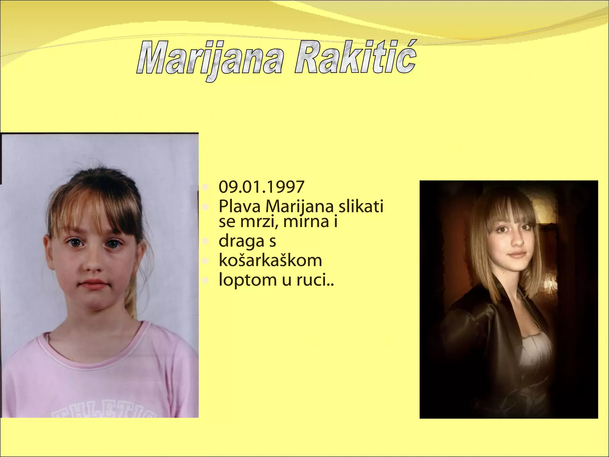 09.01.1997 Plava Marijana slikati se mrzi, mirna i  draga s  košarkaškom  loptom u ruci.. Marijana Rakitić 