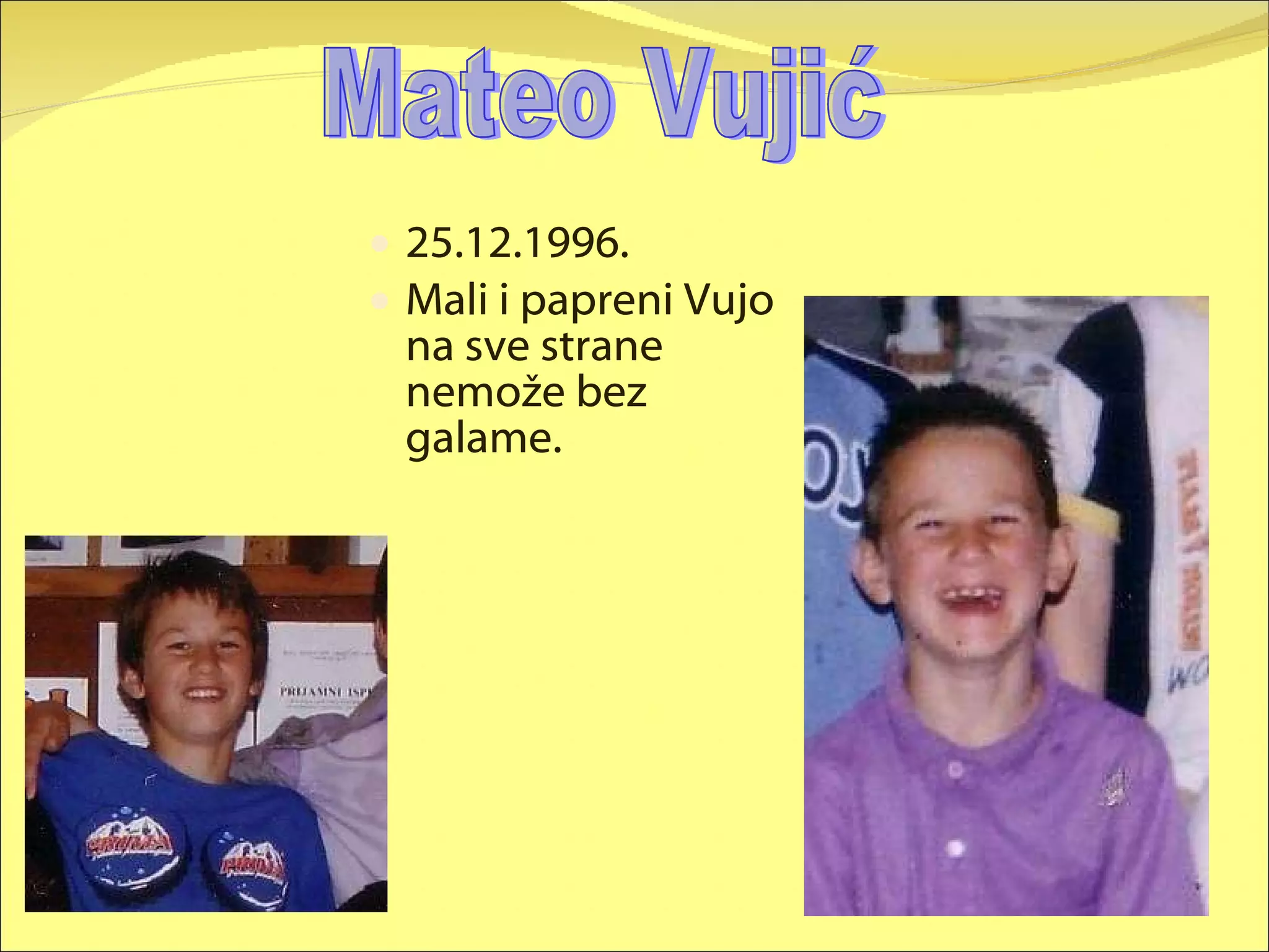 25.12.1996. Mali i papreni Vujo na sve strane nemože bez galame. Mateo Vujić 