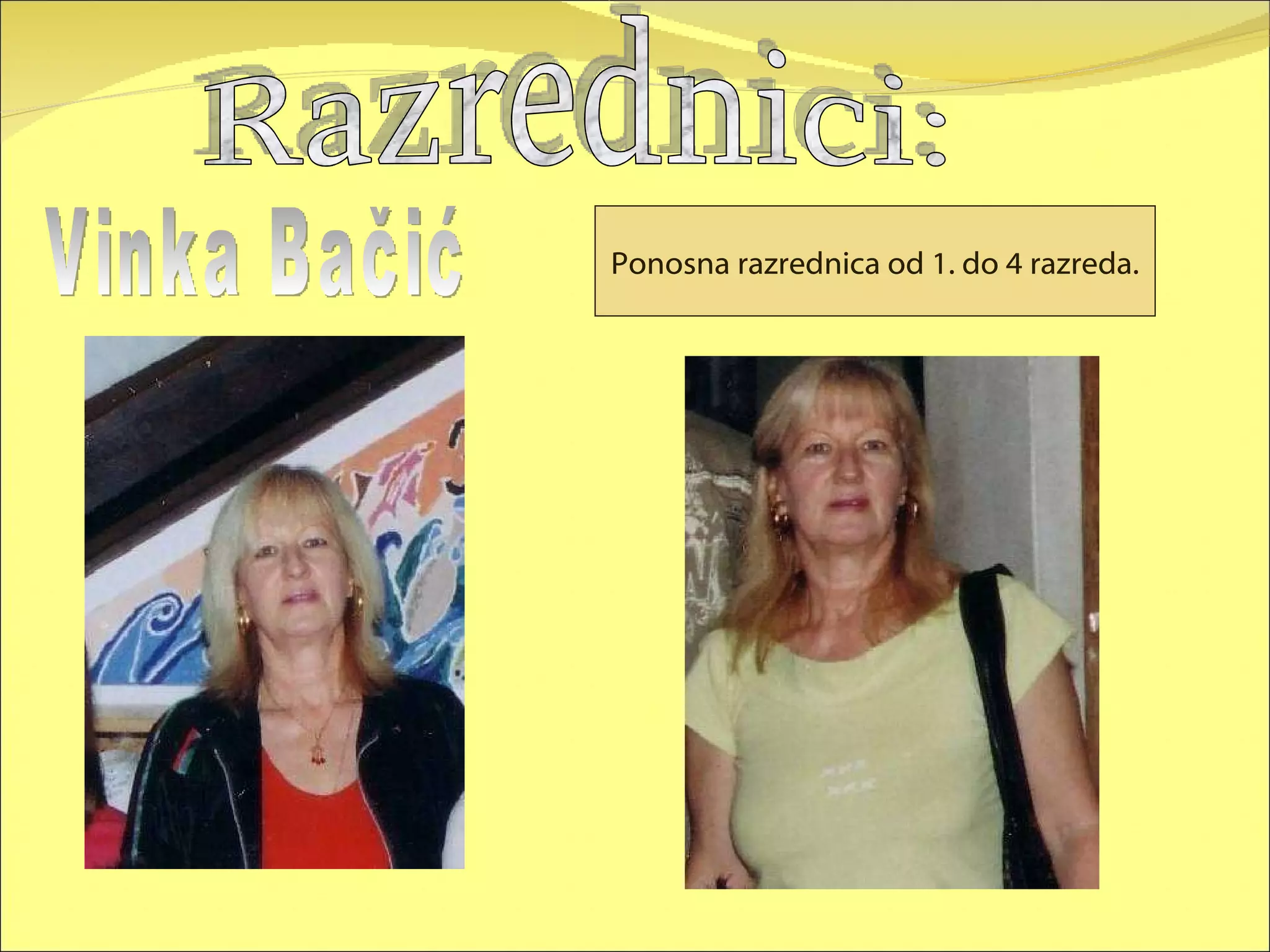 Razrednici: Vinka Bačić Ponosna razrednica od 1. do 4 razreda. 