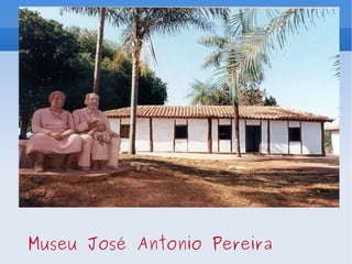 Museu José Antonio Pereira 
