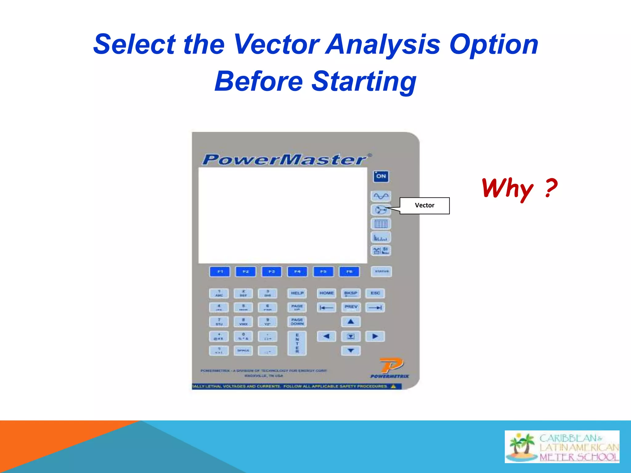 Why ?
Select the Vector Analysis Option
Before Starting
Vector
 