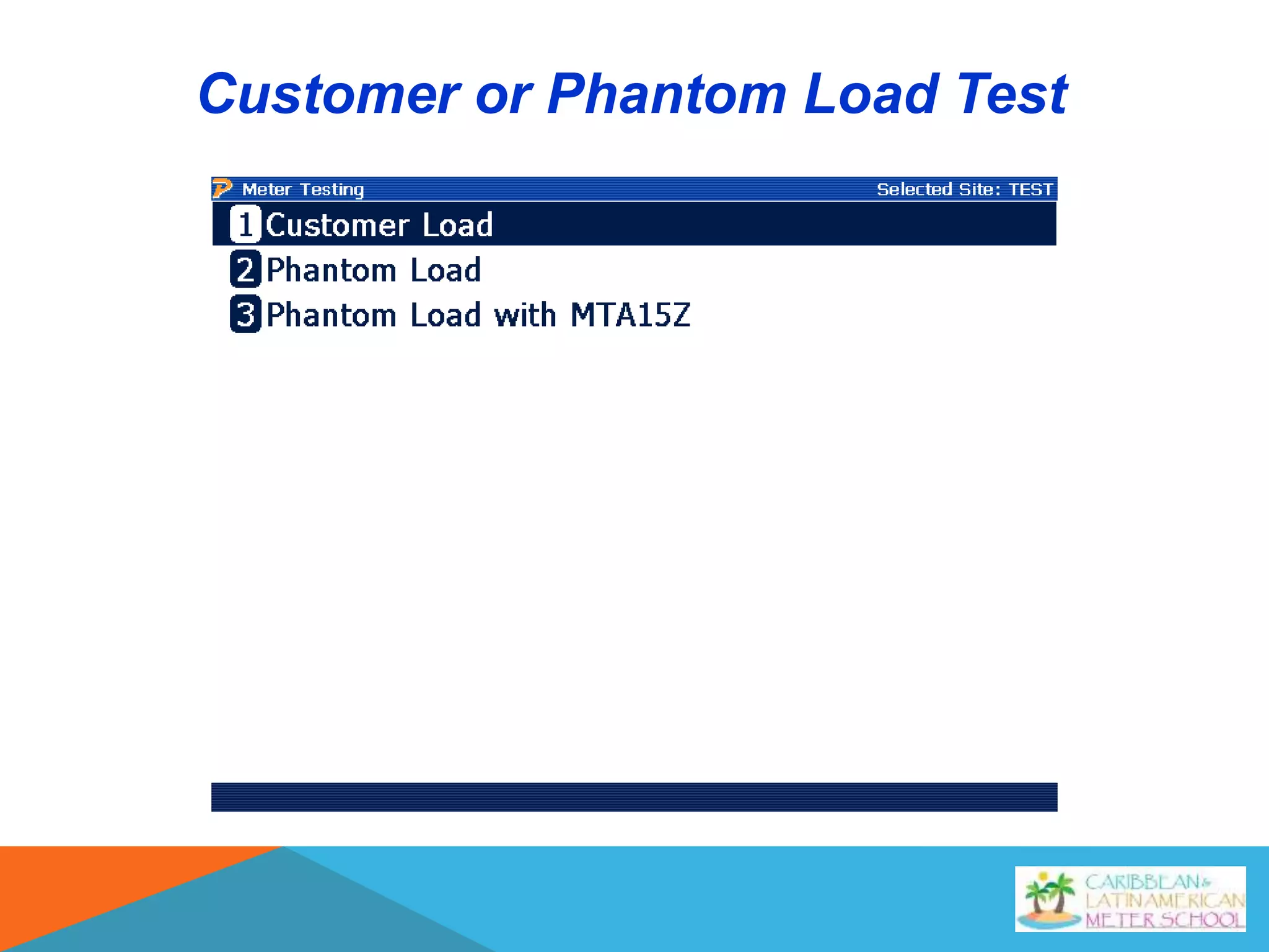 Customer or Phantom Load Test
 