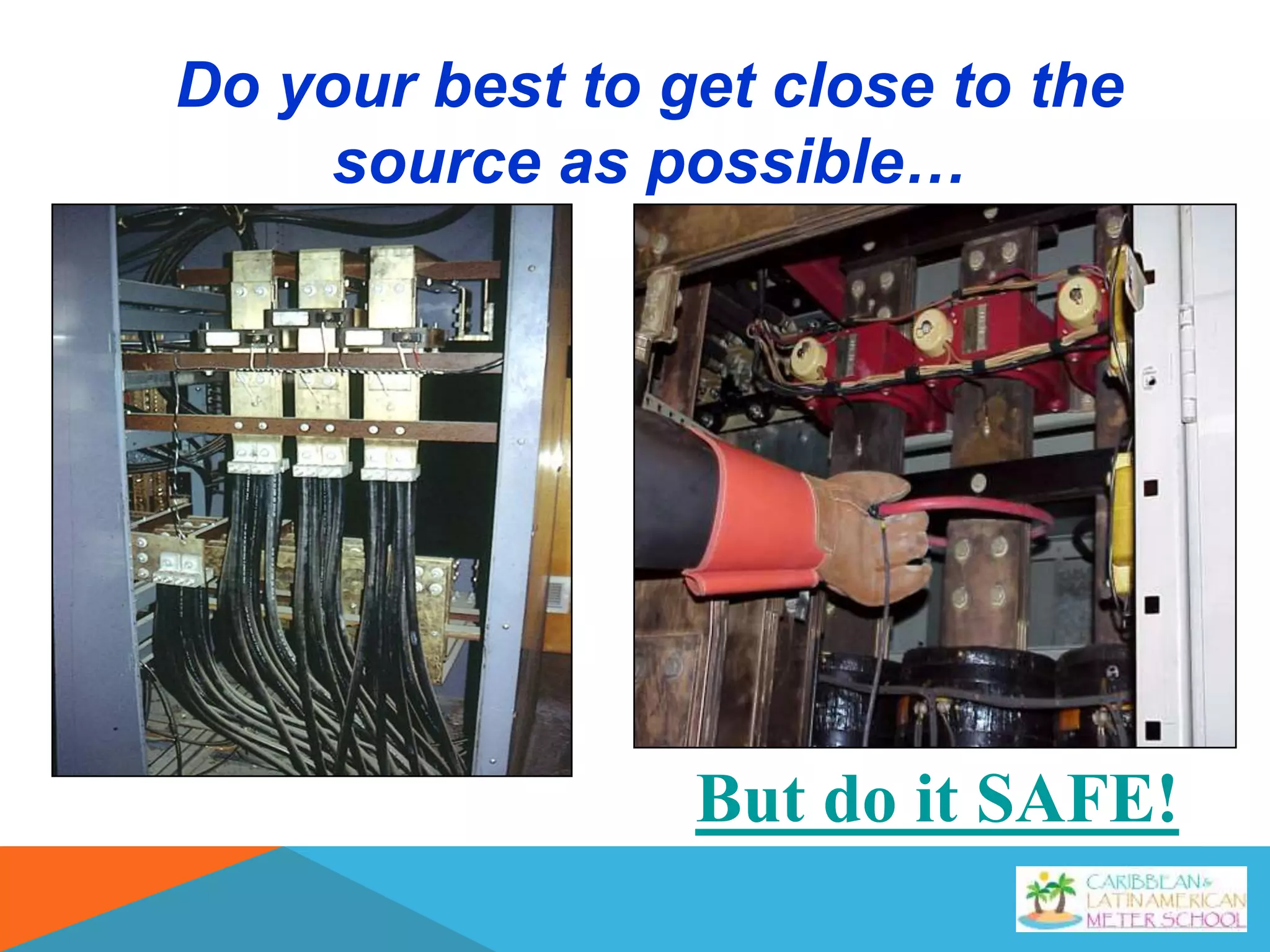 Do your best to get close to the
source as possible…
But do it SAFE!
 