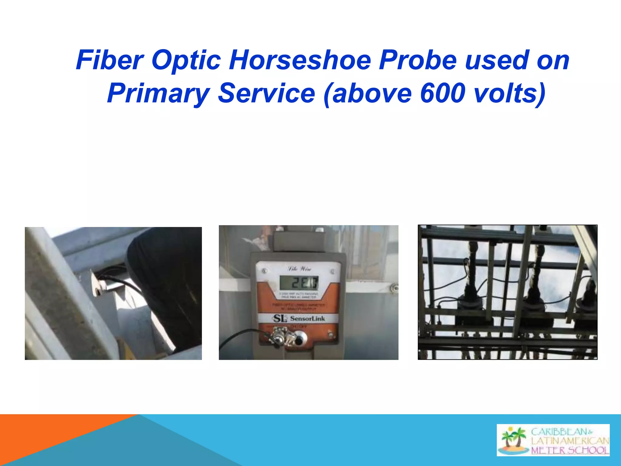 Fiber Optic Horseshoe Probe used on
Primary Service (above 600 volts)
 
