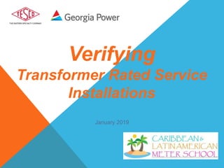 Verifying
Transformer Rated Service
Installations
January 2019
 