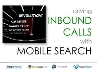 driving
     INBOUND
        CALLS
           with
MOBILE SEARCH
 