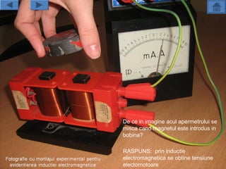 De ce in imagine acul apermetrului se
                                                  misca cand magnetul este introdus in
                                                  bobina?

                                                      RASPUNS: prin inductie
                                                      electromagnetica se obtine tensiune
                                                      electomotoare
Fotografie cu montajul experimental pentru evidentierea inductiei electromagnetice
 