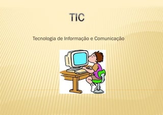 Tecnologia de Informação e Comunicação
 
