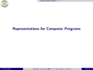 Computer Science Division: CS304
Representations for Computer Programs
Dr. Ahmed Ashry “Algorithmic Combinatorics 2 ” for 3rd Year Students — Lecture #1 16 (of 25)
 