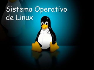 Sistema Operativo
de Linux
 