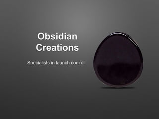 Obsidian
Creations
Specialists in launch control
 