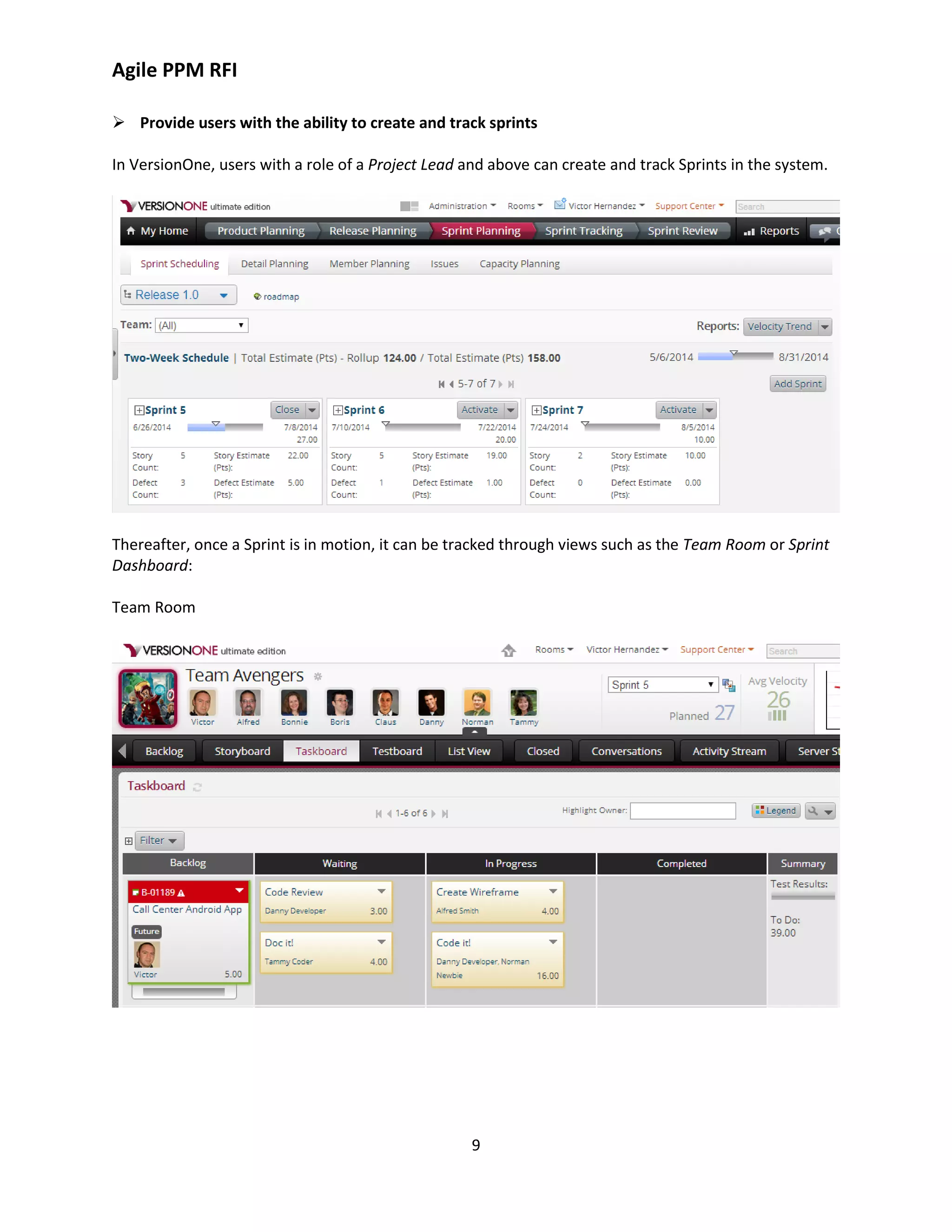 Agile PPM RFI
9
 Provide users with the ability to create and track sprints
In VersionOne, users with a role of a Project Lead and above can create and track Sprints in the system.
Thereafter, once a Sprint is in motion, it can be tracked through views such as the Team Room or Sprint
Dashboard:
Team Room
 