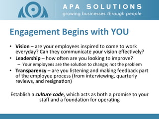 Engagement	
  Begins	
  with	
  YOU	
  
•  Vision	
  –	
  are	
  your	
  employees	
  inspired	
  to	
  come	
  to	
  work...