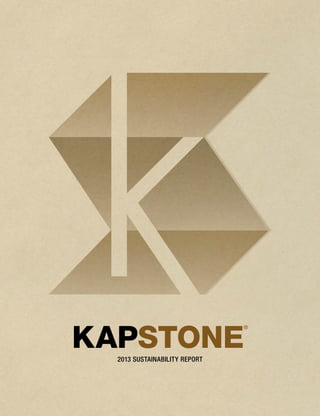 KAPSTONE
®
2013 SUSTAINABILITY REPORT
 
