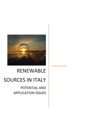RENEWABLE
SOURCES IN ITALY
POTENTIAL AND
APPLICATION ISSUES
Francesco Tavano
 