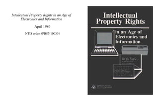 Intellectual Property Rights in an Age of
Electronics and Information
April 1986
NTIS order #PB87-100301
 