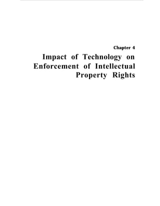 Chapter 4
Impact of Technology on
Enforcement of Intellectual
Property Rights
 