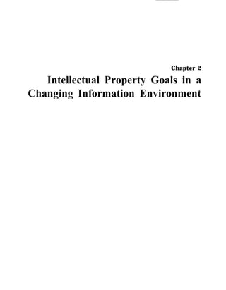 Chapter 2
Intellectual Property Goals in a
Changing Information Environment
 