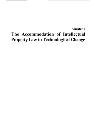 Chapter 3
The Accommodation of Intellectual
Property Law to Technological Change
 